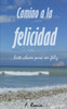 Camino A La Felicidad: Siete Claves Para Ser Feliz (Spanish Edition)
