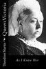 Queen Victoria: As I Knew Her