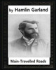 Main-Travelled Roads (1891),By Hamlin Garland