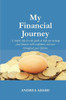 My Financial Journey: A Simple Step-By-Step Guide To Help You Manage Your Finances With Confidence And Ease Throughout Your Lifetime.