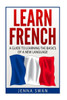 French: Learn French: A Guide To Learning The Basics Of A New Language