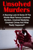 Unsolved Murders: A Stunning Look At The Worlds Most Famous Unsolved Murders, Unsolved Mysteries, Unsolved Crimes And What Really Happened? (True ... Crime, Serial Killers, Unsolved Murders)