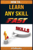 How To Learn Any Skill Fast: Quick Start Guide ("How To" Books)