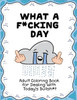 What A F*Cking Day: Adult Coloring Book For Dealing With Today'S Bullsh*T