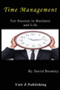 Time Management For Success In Business And Life: How To Achieve More For Less Effort