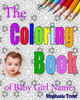 The Coloring Book Of Baby Girl Names: The Adult Coloring Book Stress Free Way To Choosing Your Baby Girl'S Name