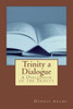 Trinity, A Dialogue: A Discussion Of The Trinity (Trinity A Dialouge)