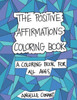 The Positive Affirmations Coloring Book: A Coloring Book For All Ages