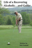 Life Of A Recovering Alcoholic...And Golfer