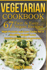 Vegetarian Cookbook: 67 Fast & Easy Vegan Recipes Protein And Low Carbs For A Healthy Weight Loss (Nutrition Cooking For Vegetarians)