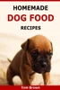 Homemade Dog Food Recipes: Healthy & Delicious Homemade Dog Food Recipes