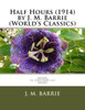 Half Hours (1914) By J. M. Barrie (World'S Classics)