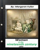Woman In The Nineteenth Century (1845) By Margaret Fuller