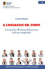 Il Linguaggio Del Corpo: Uno Sguardo AllInterno Della Persona Nella Sua Complessità (Collana Neo-Funzionalismo E Sistemi Integrati) (Volume 5) (Italian Edition)