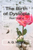 The Birth Of Dystopia Part 4 Of 4: Part 4 Of 4