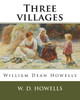 Three Villages, By W. D. Howells: William Dean Howells