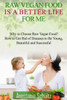 Raw Vegan Food Is A Better Life For Me.: Love For Raw Vegan Food. Why To Choose Raw Vegan Food? How To Get Rid Of Diseases To Be Young, Beautiful And Successful. (33 Amazing Raw Food Recipes)
