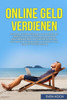 Online Geld Verdienen: Wie Sie Mit Kindle Publishing Zwischen 3000 Und 10000 Euro Passives Einkommen Generieren, Ortsunabhangig Leben Und Finanziell ... Für Schritt Anleitung. (German Edition)