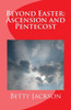 Beyond Easter: Ascension And Pentecost