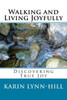 Walking And Living Joyfully: Discovering True Joy