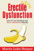 Erectile Dysfunction: How To Cure Impotence And Boost Testosterone Naturally (Porn Addiction Cure, Testosterone Boosting)