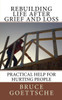 Rebuilding Life After Grief And Loss: Practical Help For Hurting People