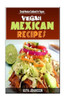 Vegan Mexican Cookbook: Simple Mexican Cookbook For Vegans