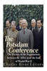 The Potsdam Conference: The History Of The Negotiations Between The Allies Near The End Of World War Ii