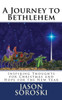 A Journey To Bethlehem: Inspiring Thoughts For Christmas And Hope For The New Year