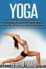 Yoga: Your Ultimate Beginner'S Guide On How To Use Yoga To Maximize Weight Loss And Live The Stress-Free Life Of Your Dreams! (Yoga For Beginners, Yoga Books, Meditation, Yoga At Home,)