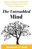 The Untroubled Mind: Ancient And Modern Wisdom And Practical Techniques To Create Unlimited Abundance