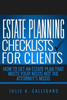 Estate Planning Checklists For Clients: How To Get An Estate Plan That Meets Your Needs Not The Attorney'S Needs