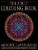 The Adult Coloring Book: Mindful Mandalas: (Coloring Books For Adults, Relaxation, Stress Relief)