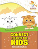 Connect The Dots For Kids: Children'S Activity Books