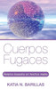 Cuerpos Fugaces: Relatos Basados En Hechos Reales (Spanish Edition)