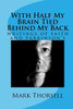 With Half My Brain Tied Behind My Back: Writings Of Faith And Parkinson'S