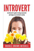 Introvert: An Introvert'S Guide To Being Successful And Happy In An Extrovert Society