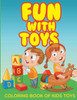 Fun With Toys - Coloring Book Of Kids Toys