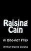 Raising Cain: A One Act Play