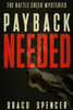 Thriller: Mystery: Payback Needed: (Detective, Murder, Suspense, Action, Amateur Fbi Police Private Investigator Noir Mob Dark Disturbing Vengeful ... Conspiracy) (The Battle Creek Mysteries)