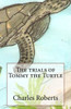 The Trials Of Tommy The Turtle