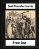 Free Joe (1887) By:Joel Chandler Harris