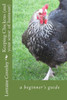 Keeping Chickens (And Your Sense Of Humour): A Beginner'S Guide