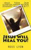 Jesus Will Heal You!