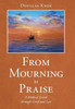From Mourning To Praise: A Biblical Guide Through Grief And Loss