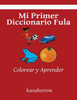 Mi Primer Diccionario Fula: Colorear Y Aprender (Fula Kasahorow) (Spanish Edition)
