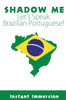 Shadow Me: Let'S Speak Brazilian Portuguese!