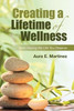 Creating A Lifetime Of Wellness: Start Having The Life You Deserve