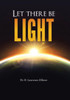 Let There Be Light: And There Was Light