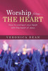 Worship From The Heart: How To Connect Your Heart With The Heart Of Jesus